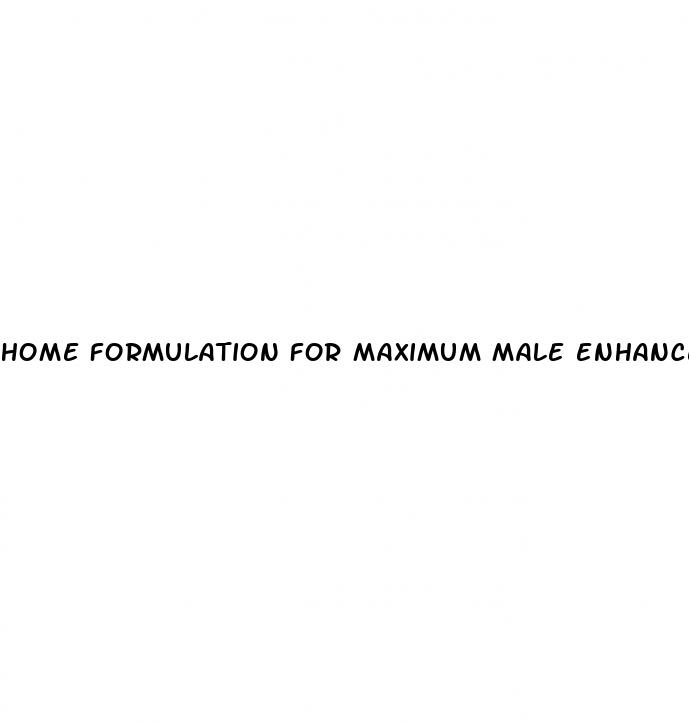 home formulation for maximum male enhancement