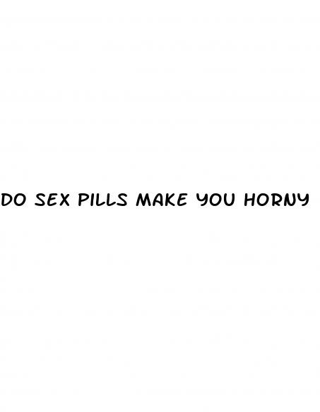 do sex pills make you horny