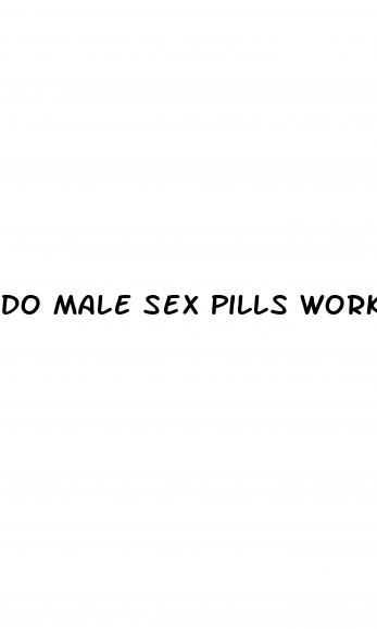 do male sex pills work