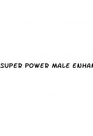 super power male enhancement pill