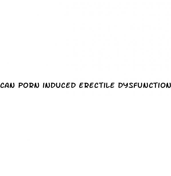 can porn induced erectile dysfunction be cured