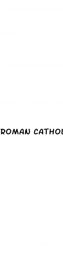 roman catholic poseition on male enhancement drugs