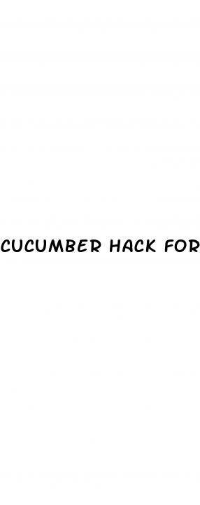 cucumber hack for erectile dysfunction