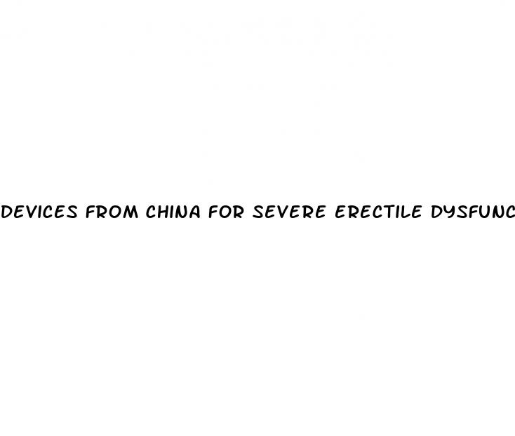 devices from china for severe erectile dysfunction