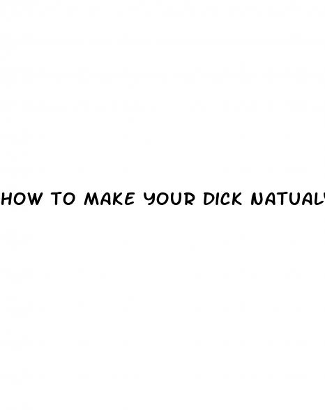 how to make your dick natualy bigger