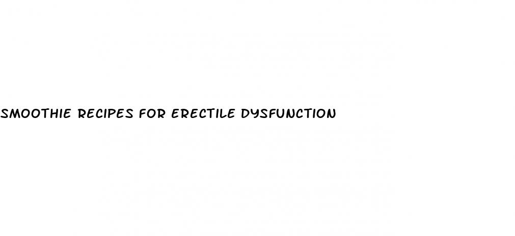 smoothie recipes for erectile dysfunction