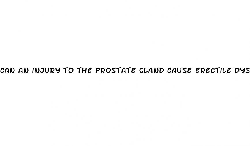 can an injury to the prostate gland cause erectile dysfunction