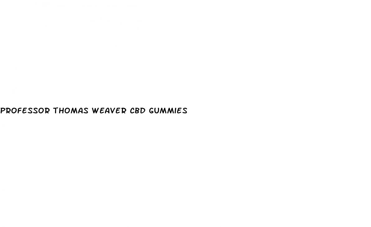 professor thomas weaver cbd gummies