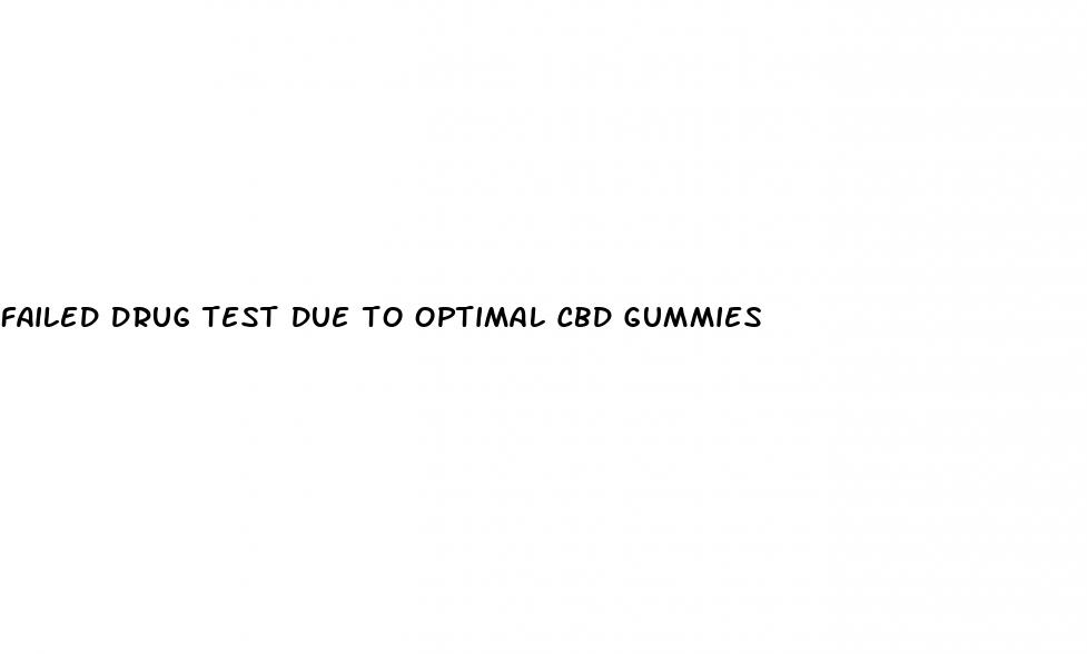 failed drug test due to optimal cbd gummies