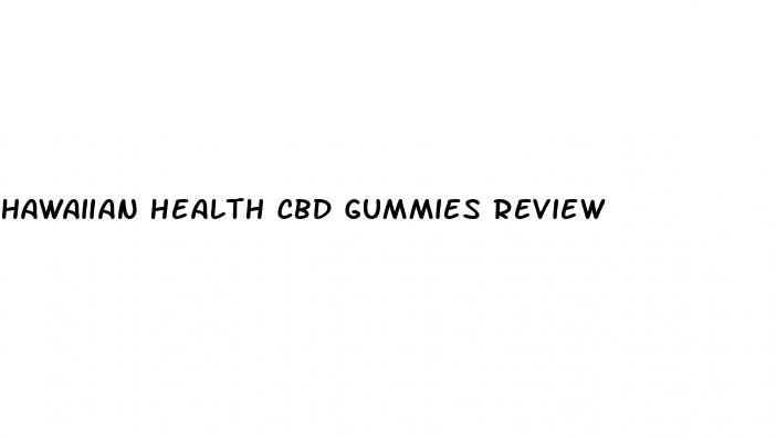 hawaiian health cbd gummies review