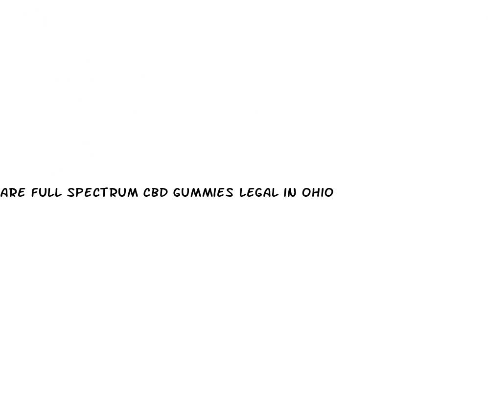 are full spectrum cbd gummies legal in ohio