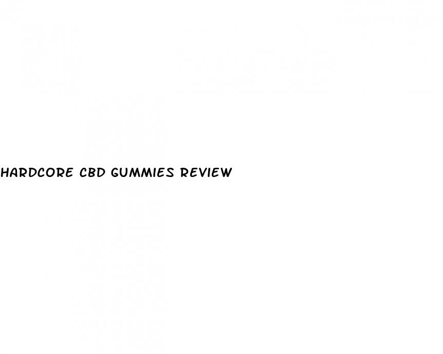 hardcore cbd gummies review