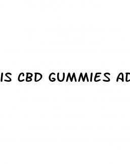 is cbd gummies addictive