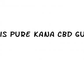 is pure kana cbd gummies good