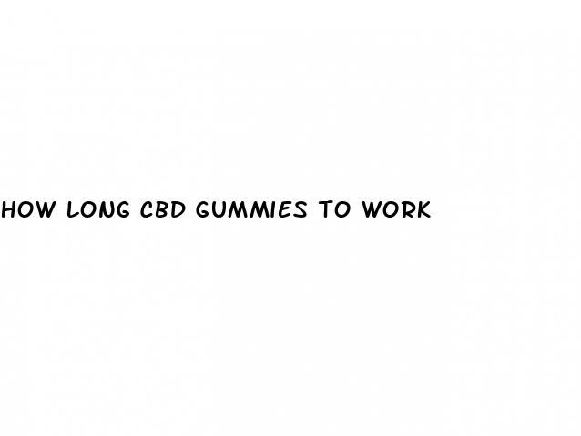 how long cbd gummies to work