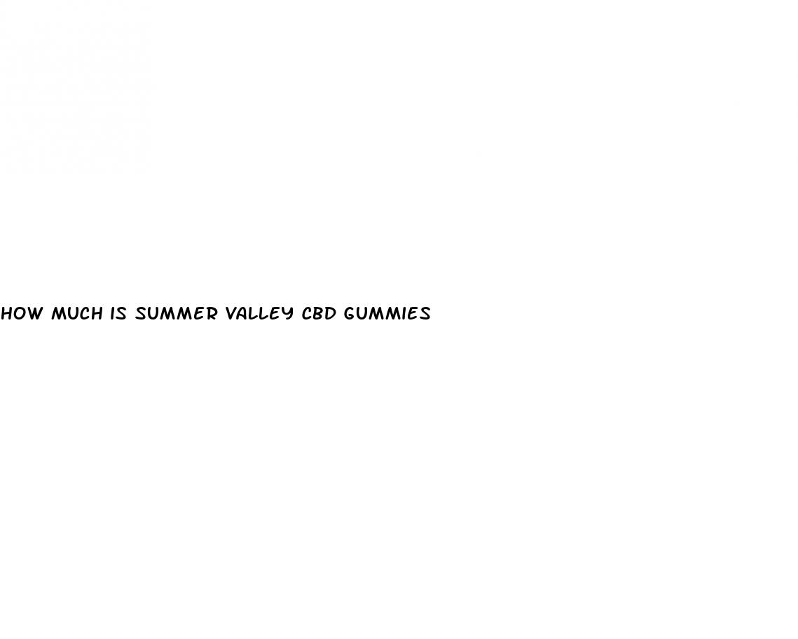 how much is summer valley cbd gummies