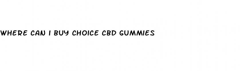 where can i buy choice cbd gummies