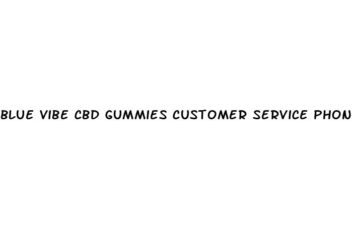 blue vibe cbd gummies customer service phone number