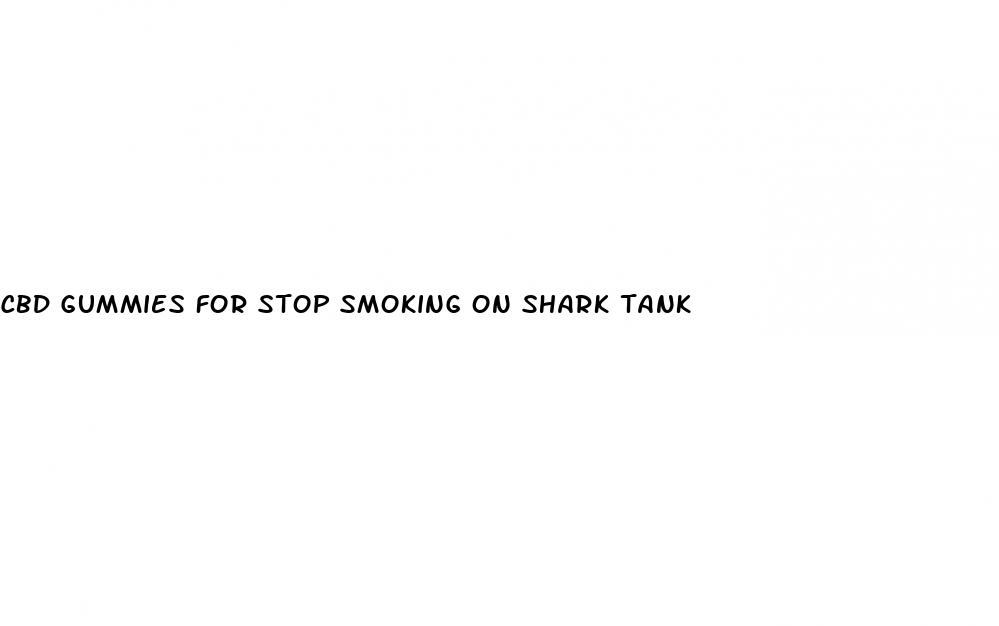 cbd gummies for stop smoking on shark tank