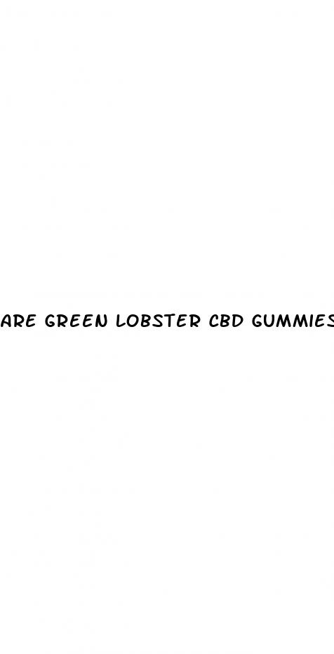 are green lobster cbd gummies legit