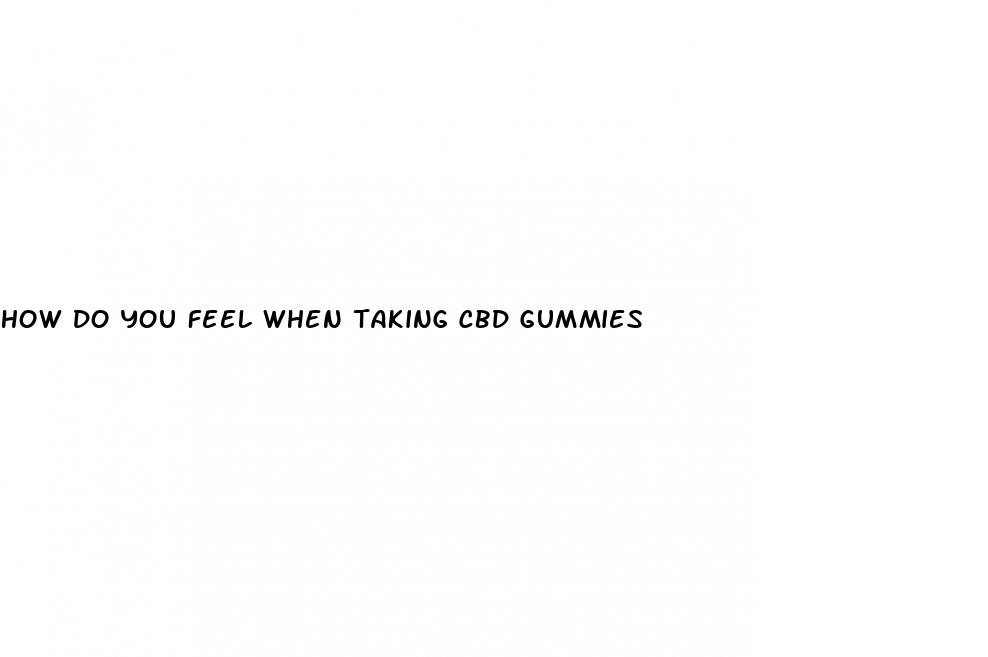 how do you feel when taking cbd gummies