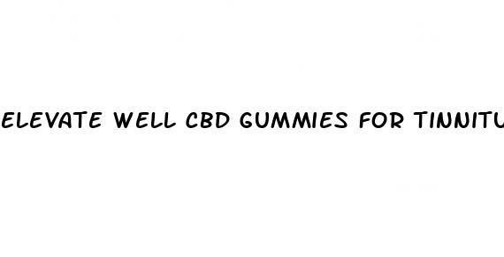 elevate well cbd gummies for tinnitus