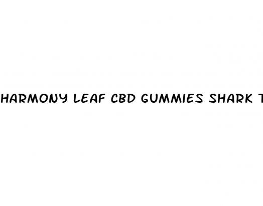 harmony leaf cbd gummies shark tank