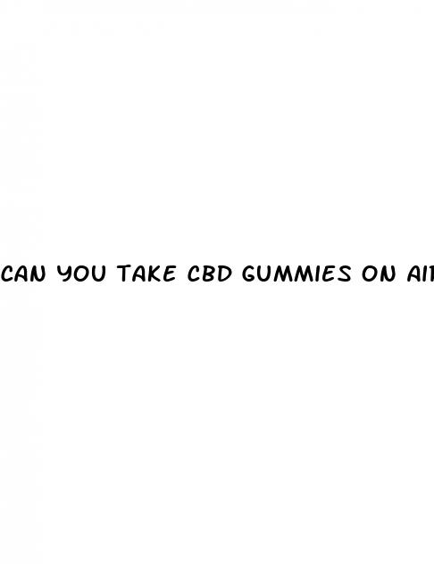 can you take cbd gummies on airplanes