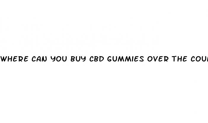 where can you buy cbd gummies over the counter