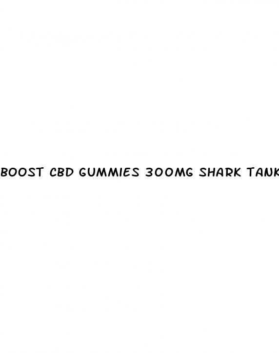 boost cbd gummies 300mg shark tank