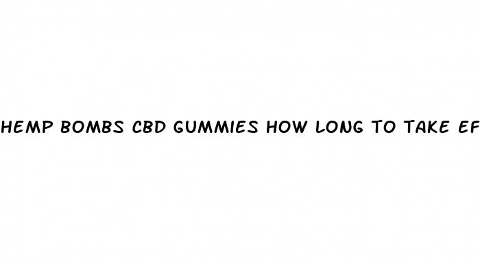 hemp bombs cbd gummies how long to take effect