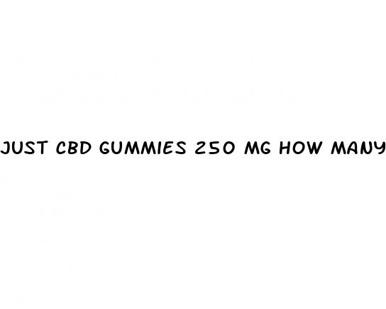 just cbd gummies 250 mg how many to take