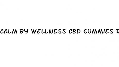 calm by wellness cbd gummies review