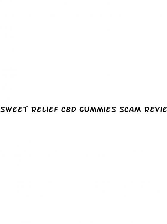 sweet relief cbd gummies scam reviews