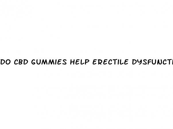 do cbd gummies help erectile dysfunction