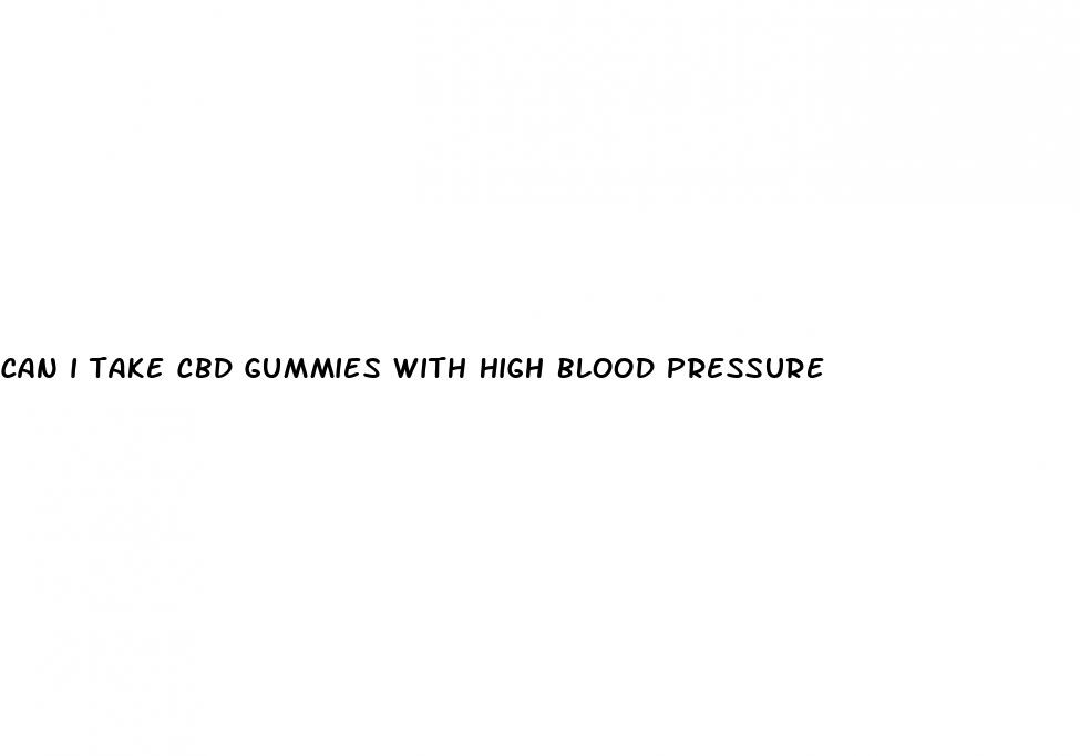 can i take cbd gummies with high blood pressure