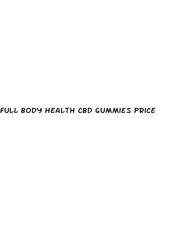 full body health cbd gummies price