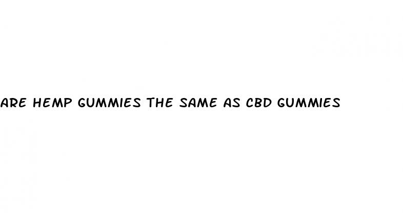 are hemp gummies the same as cbd gummies