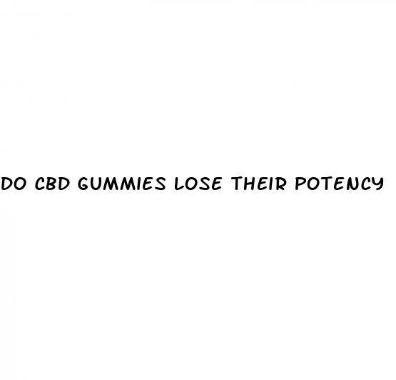 do cbd gummies lose their potency