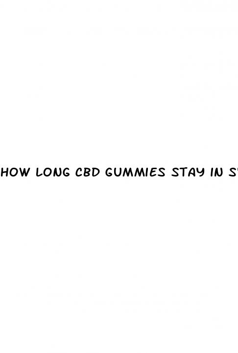 how long cbd gummies stay in system