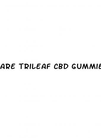 are trileaf cbd gummies legitimate