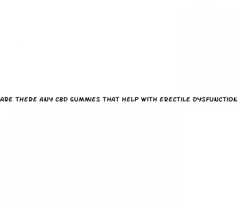 are there any cbd gummies that help with erectile dysfunction