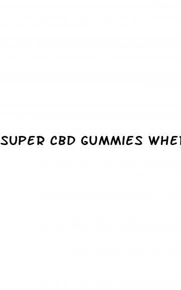 super cbd gummies where to buy