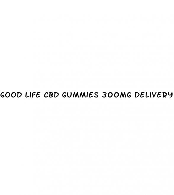 good life cbd gummies 300mg delivery irvine