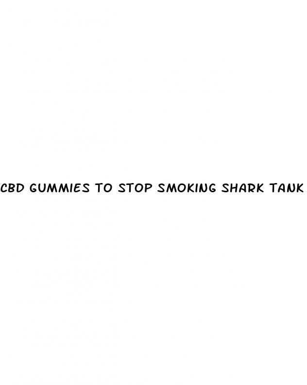 cbd gummies to stop smoking shark tank