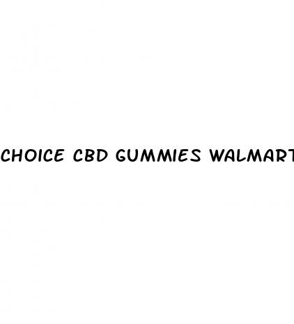 choice cbd gummies walmart