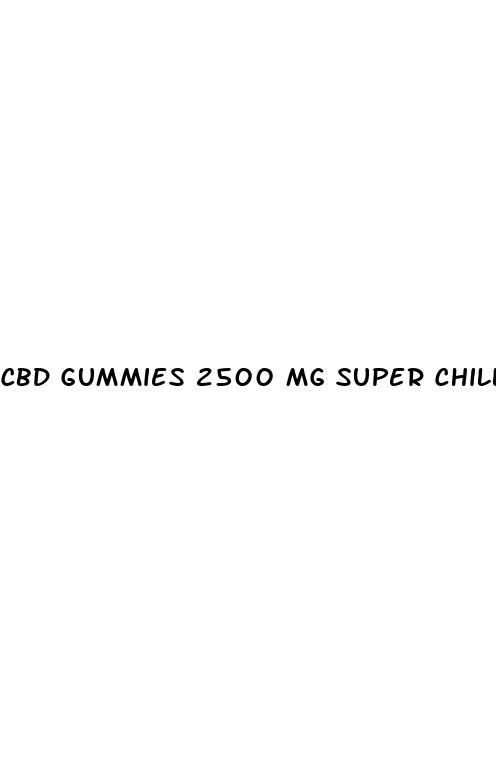 cbd gummies 2500 mg super chill