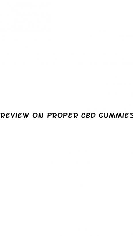 review on proper cbd gummies