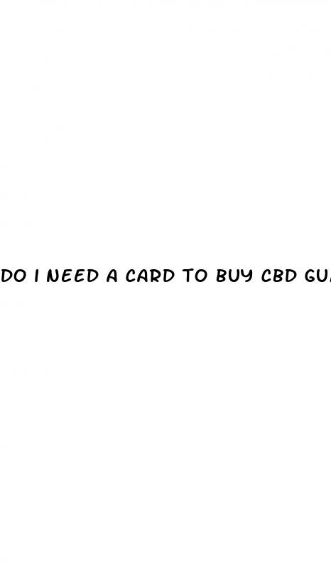 do i need a card to buy cbd gummies