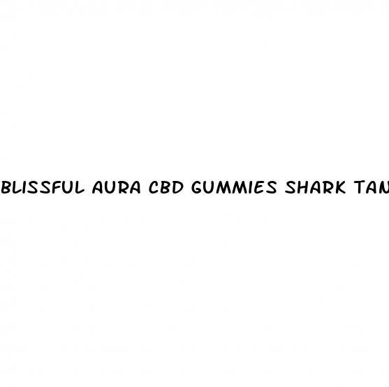 blissful aura cbd gummies shark tank